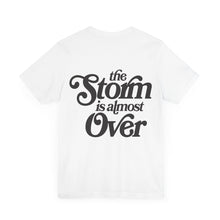 Load image into Gallery viewer, The Storm is Almost Over Short Sleeve Tee