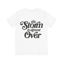 Load image into Gallery viewer, The Storm is Almost Over Short Sleeve Tee