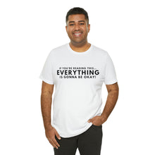 Load image into Gallery viewer, Everything’s Gonna Be Okay Short Sleeve Tee
