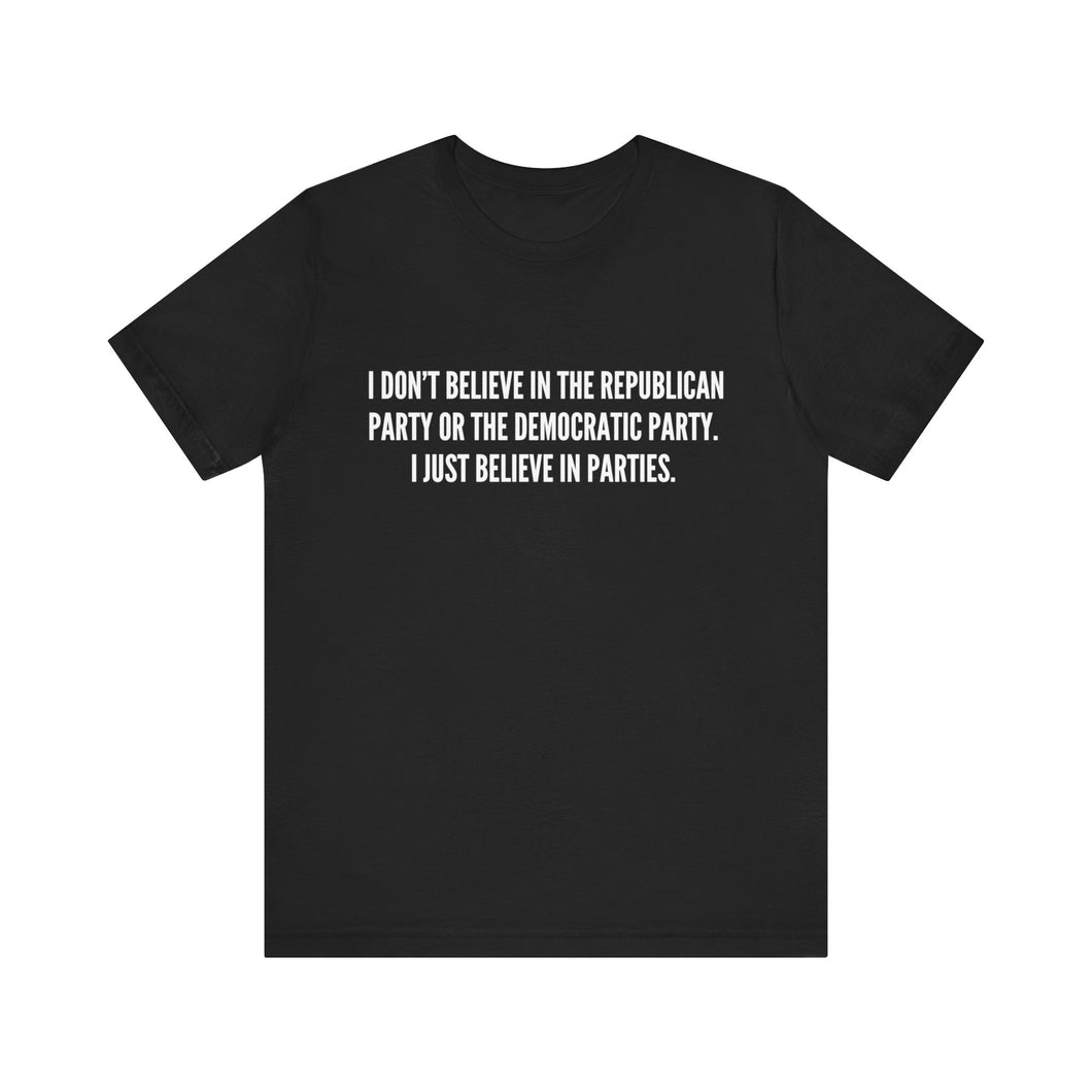 I Just Believe in Parties Tee