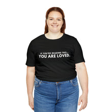 Load image into Gallery viewer, You Are Loved Short Sleeve Tee