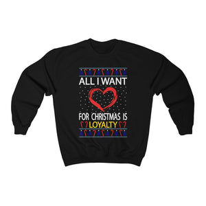 All I Want For Christmas Is Loyalty Ugly Christmas Sweater