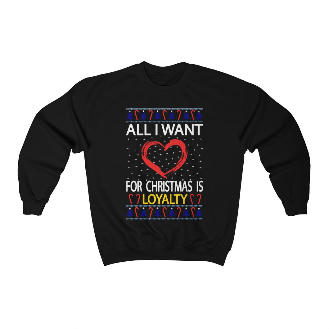 All I Want For Christmas Is Loyalty Ugly Christmas Sweater